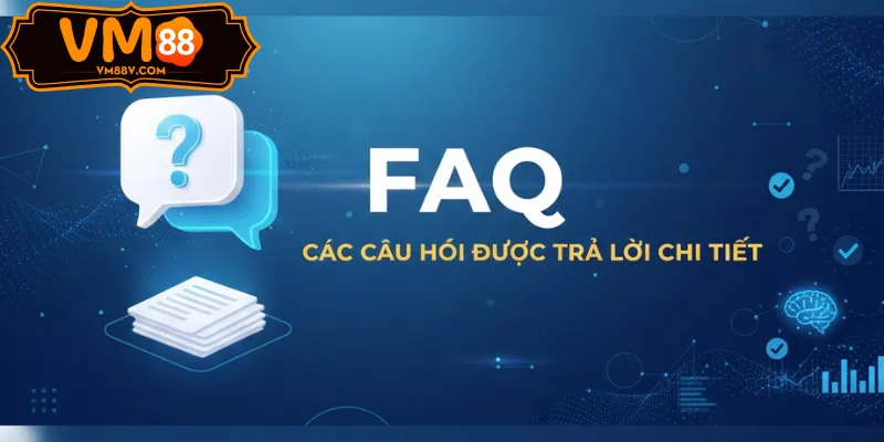 FAQ - các câu hỏi được trả lời chi tiết